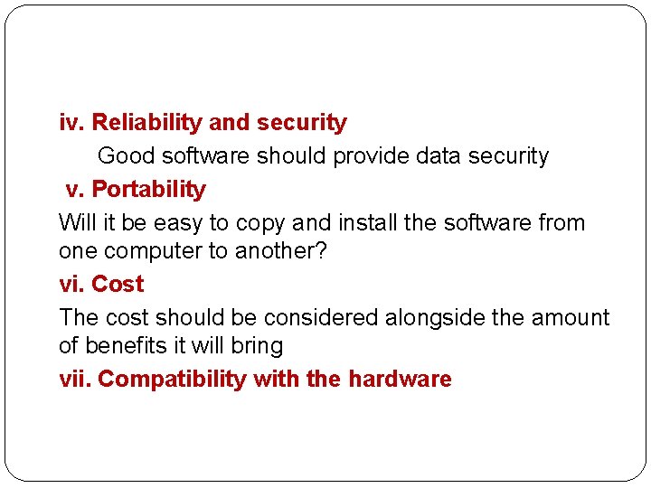  iv. Reliability and security Good software should provide data security v. Portability Will