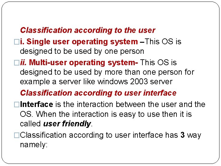 Classification according to the user �i. Single user operating system –This OS is designed