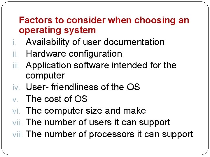 Factors to consider when choosing an operating system i. Availability of user documentation ii.