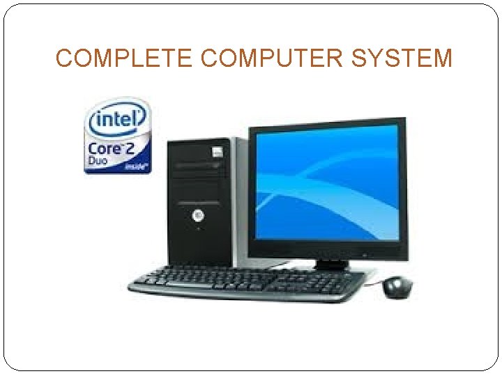 COMPLETE COMPUTER SYSTEM 