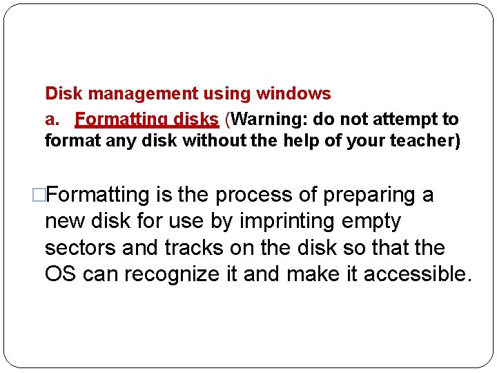 Disk management using windows a. Formatting disks (Warning: do not attempt to format any