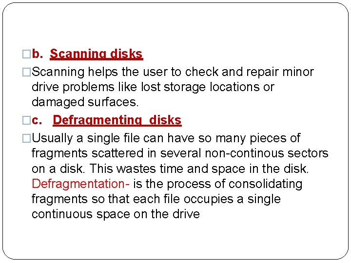 �b. Scanning disks �Scanning helps the user to check and repair minor drive problems