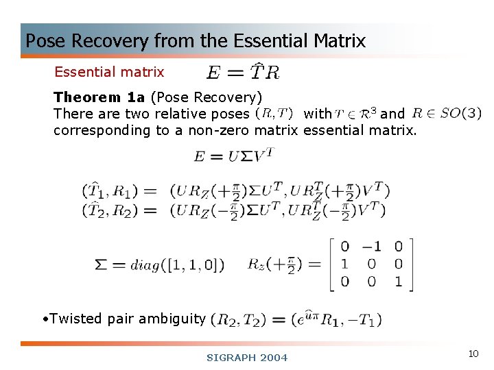 Pose Recovery from the Essential Matrix Essential matrix Theorem 1 a (Pose Recovery) There