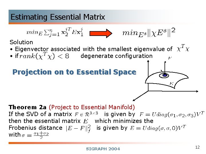 Estimating Essential Matrix Solution • Eigenvector associated with the smallest eigenvalue of • if