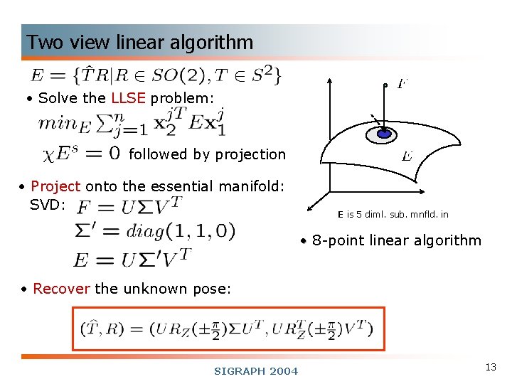 Two view linear algorithm • Solve the LLSE problem: followed by projection • Project