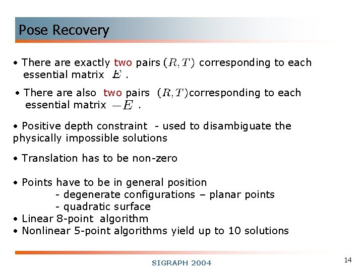 Pose Recovery • There are exactly two pairs essential matrix. • There also two