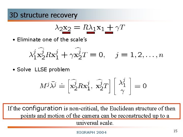 3 D structure recovery • Eliminate one of the scale’s • Solve LLSE problem