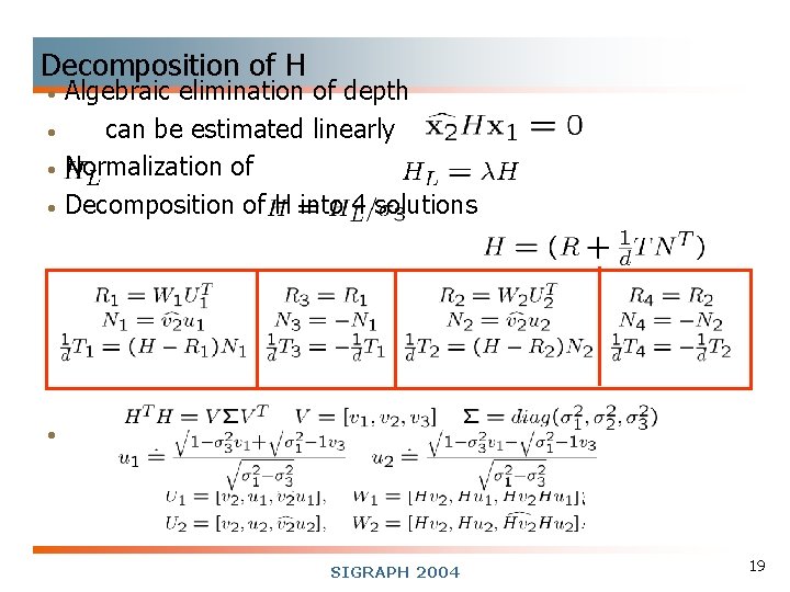 Decomposition of H • • Algebraic elimination of depth can be estimated linearly Normalization