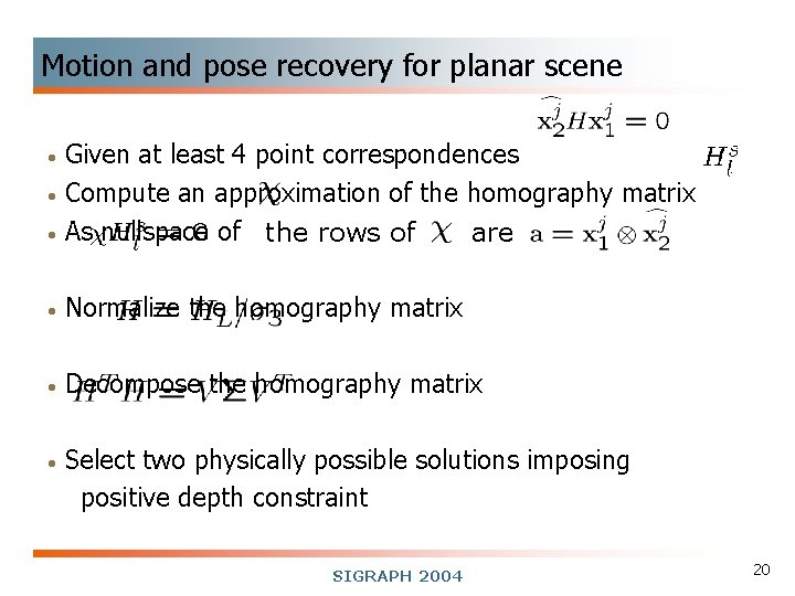 Motion and pose recovery for planar scene • Given at least 4 point correspondences
