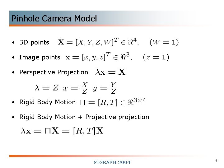 Pinhole Camera Model • 3 D points • Image points • Perspective Projection •