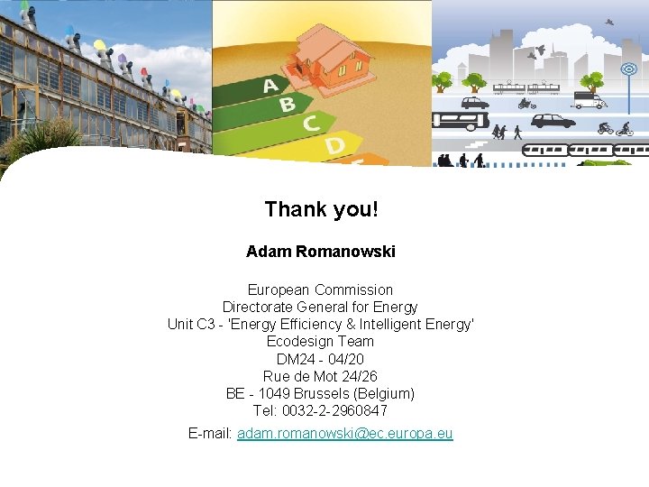Thank you! Adam Romanowski European Commission Directorate General for Energy Unit C 3 -