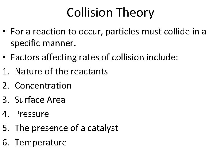 Collision Theory • For a reaction to occur, particles must collide in a specific