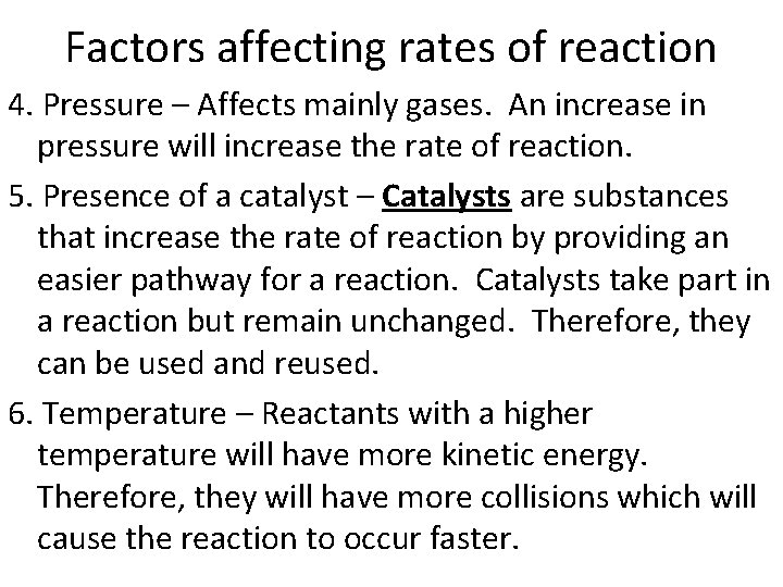 Factors affecting rates of reaction 4. Pressure – Affects mainly gases. An increase in