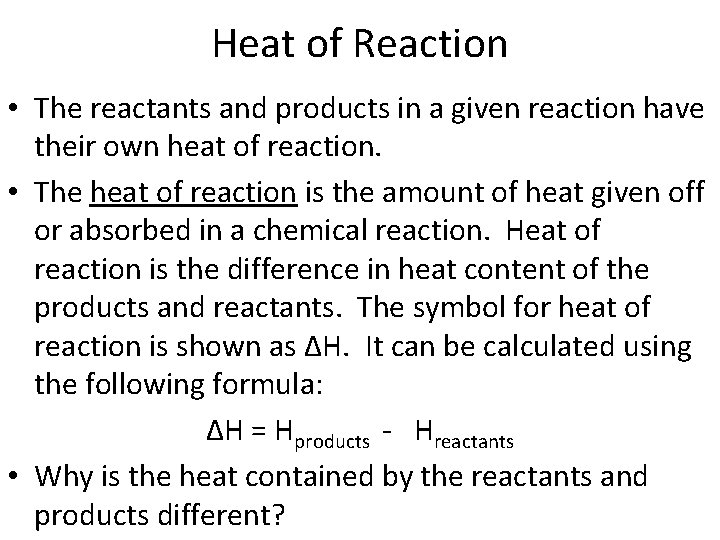 Heat of Reaction • The reactants and products in a given reaction have their