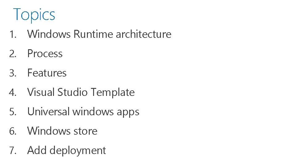 Topics 1. Windows Runtime architecture 2. Process 3. Features 4. Visual Studio Template 5.