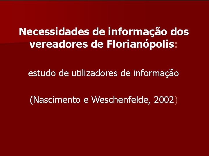 Necessidades de informação dos vereadores de Florianópolis: estudo de utilizadores de informação (Nascimento e