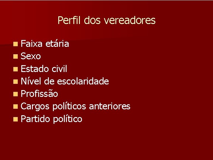 Perfil dos vereadores n Faixa etária n Sexo n Estado civil n Nível de