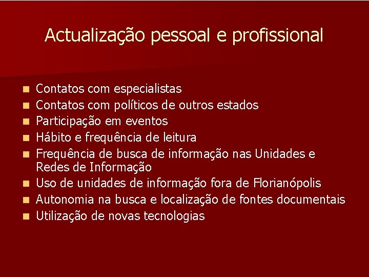 Actualização pessoal e profissional n n n n Contatos com especialistas Contatos com políticos