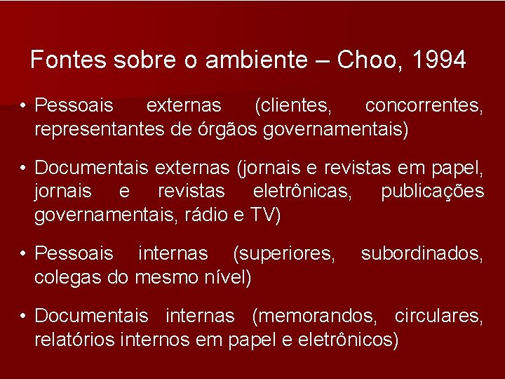 Fontes sobre o ambiente – Choo, 1994 • Pessoais externas (clientes, concorrentes, representantes de