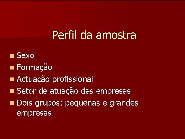 Perfil da amostra n Sexo n Formação n Actuação profissional n Setor de atuação