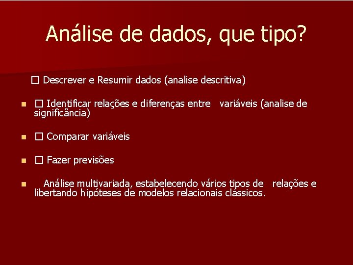 Análise de dados, que tipo? � Descrever e Resumir dados (analise descritiva) n �