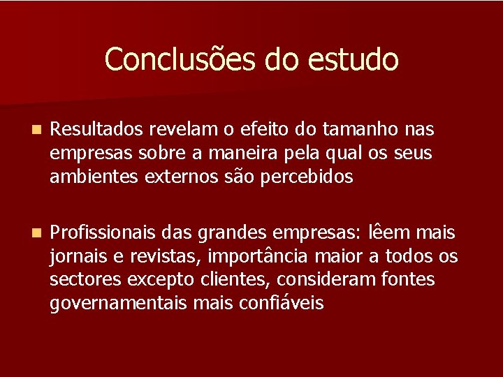 Conclusões do estudo n Resultados revelam o efeito do tamanho nas empresas sobre a