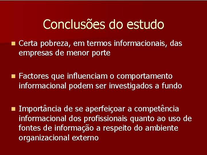 Conclusões do estudo n Certa pobreza, em termos informacionais, das empresas de menor porte