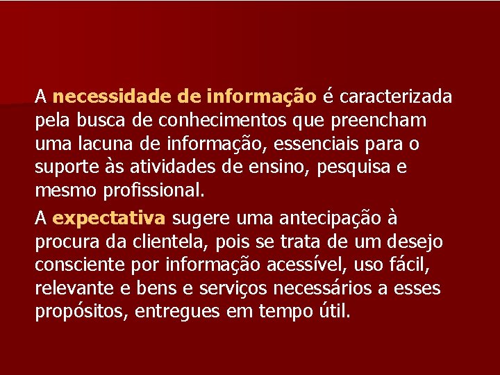 A necessidade de informação é caracterizada pela busca de conhecimentos que preencham uma lacuna