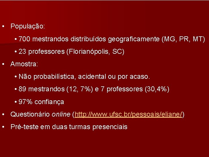  • População: • 700 mestrandos distribuídos geograficamente (MG, PR, MT) • 23 professores