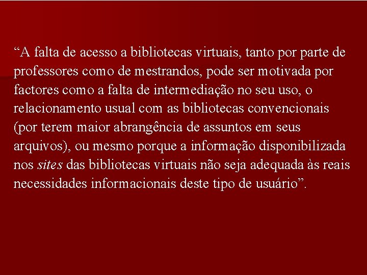 “A falta de acesso a bibliotecas virtuais, tanto por parte de professores como de