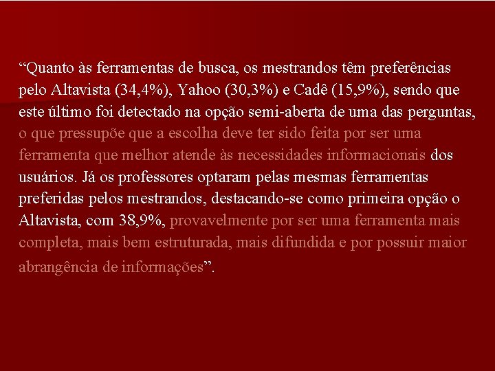 “Quanto às ferramentas de busca, os mestrandos têm preferências pelo Altavista (34, 4%), Yahoo