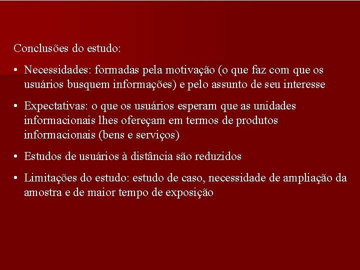 Conclusões do estudo: • Necessidades: formadas pela motivação (o que faz com que os