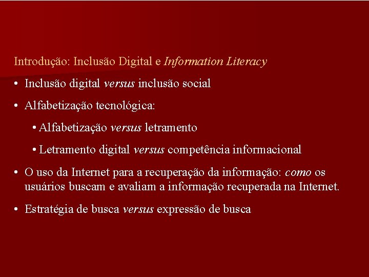 Introdução: Inclusão Digital e Information Literacy • Inclusão digital versus inclusão social • Alfabetização