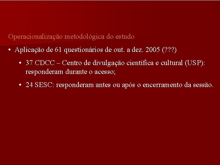 Operacionalização metodológica do estudo • Aplicação de 61 questionários de out. a dez. 2005