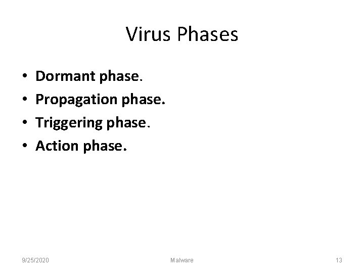 Virus Phases • • Dormant phase. Propagation phase. Triggering phase. Action phase. 9/25/2020 Malware