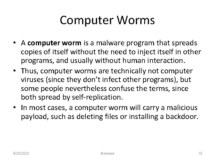 Computer Worms • A computer worm is a malware program that spreads copies of