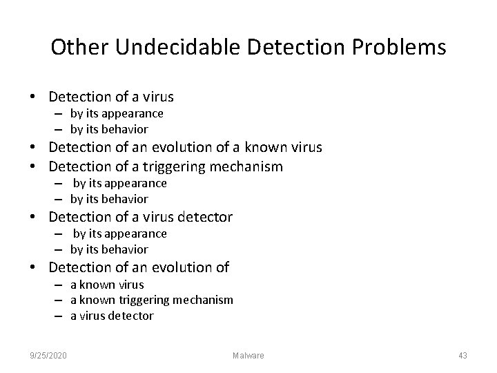 Other Undecidable Detection Problems • Detection of a virus – by its appearance –
