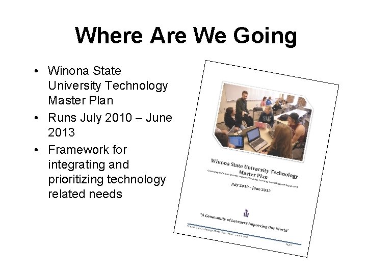 Where Are We Going • Winona State University Technology Master Plan • Runs July