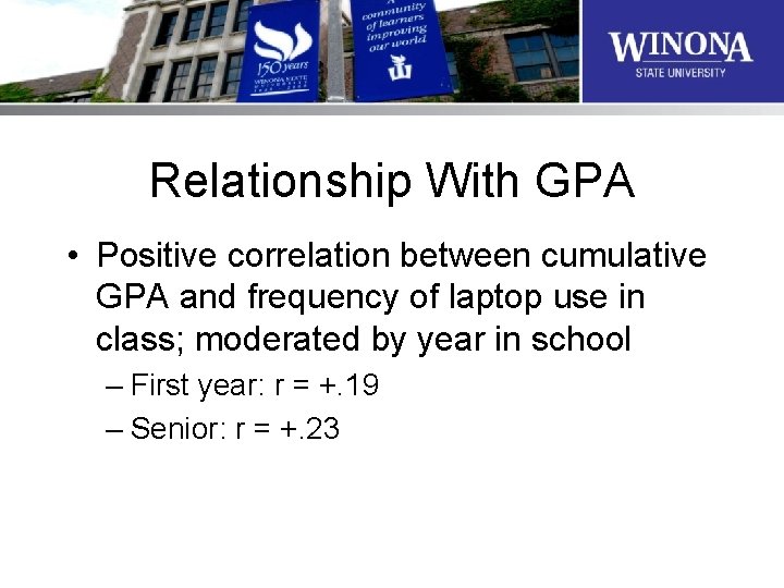 Relationship With GPA • Positive correlation between cumulative GPA and frequency of laptop use