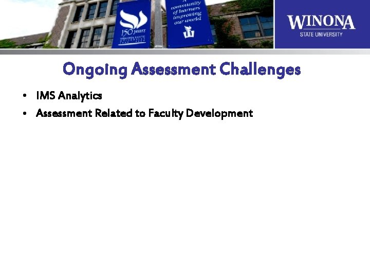 Ongoing Assessment Challenges • IMS Analytics • Assessment Related to Faculty Development 