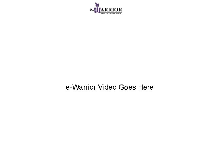 e-Warrior Video Goes Here 