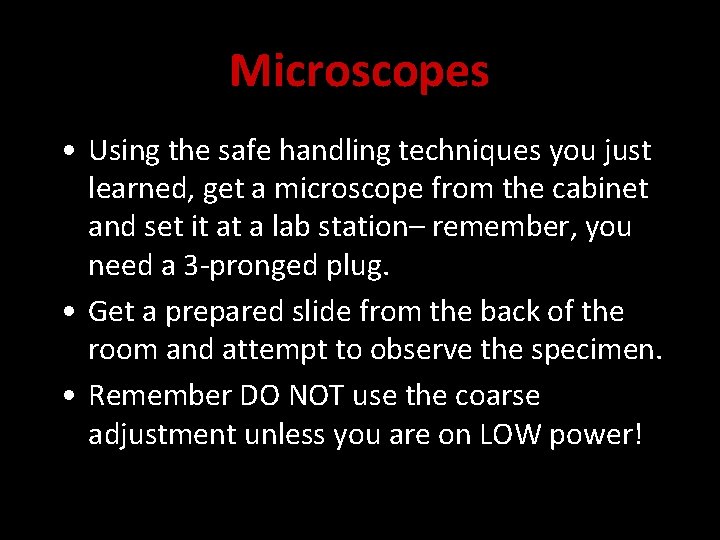 Microscopes • Using the safe handling techniques you just learned, get a microscope from