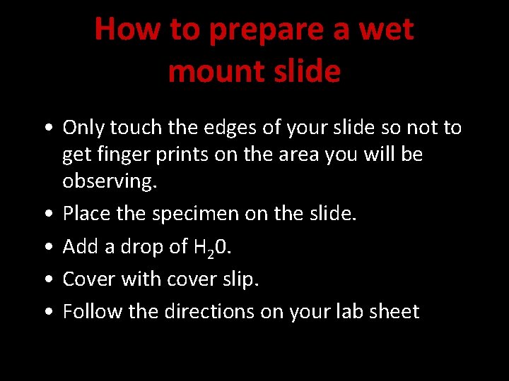 How to prepare a wet mount slide • Only touch the edges of your