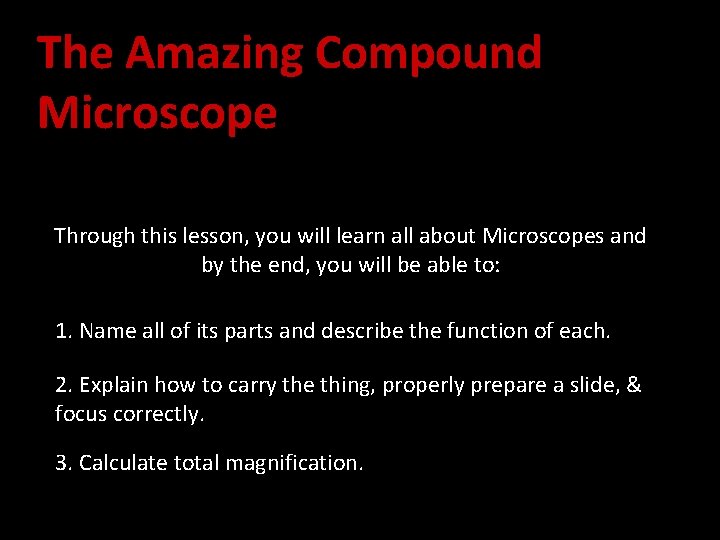 The Amazing Compound Microscope Through this lesson, you will learn all about Microscopes and