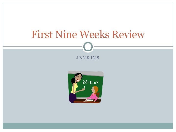 First Nine Weeks Review JENKINS 