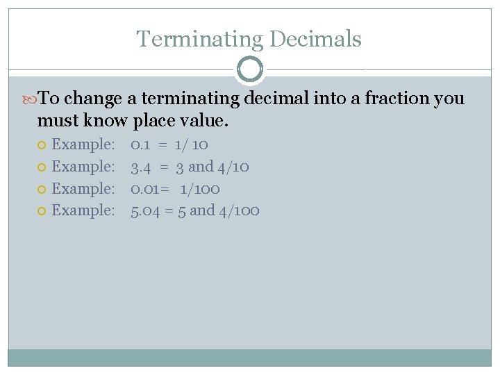 Terminating Decimals To change a terminating decimal into a fraction you must know place