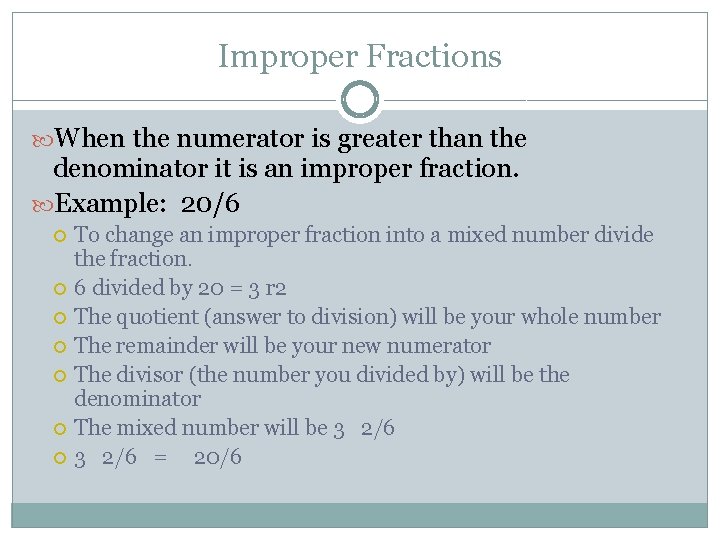 Improper Fractions When the numerator is greater than the denominator it is an improper