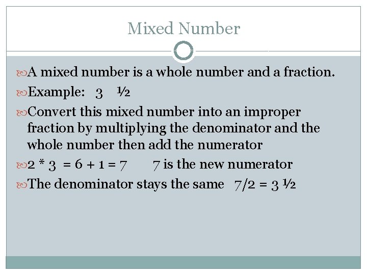 Mixed Number A mixed number is a whole number and a fraction. Example: 3