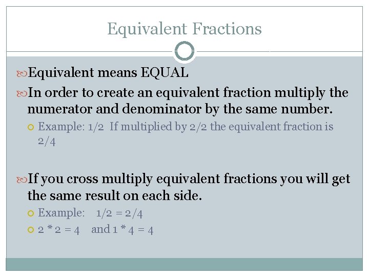 Equivalent Fractions Equivalent means EQUAL In order to create an equivalent fraction multiply the