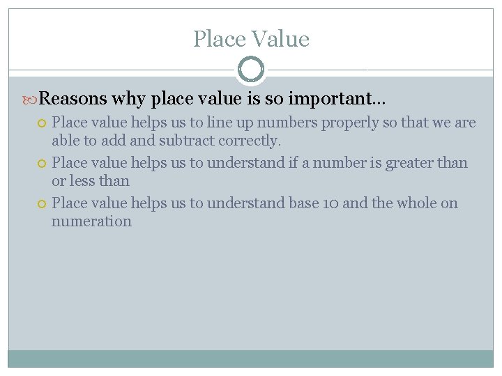 Place Value Reasons why place value is so important… Place value helps us to